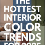 10 Hottest Interior Color Trends for 2025
